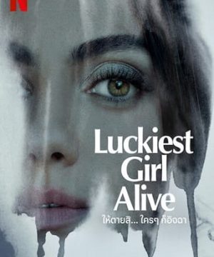 LUCKIEST GIRL ALIVE (2022) ให้ตายสิ… ใครๆ ก็อิจฉา